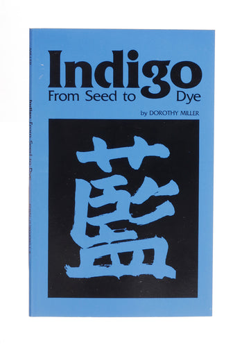 Indigo From Seed to Dye by Dorothy Miller